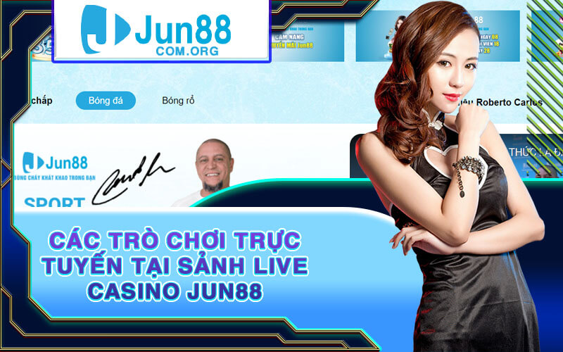 Các Trò Chơi Trực Tuyến Tại Sảnh Live Casino Jun88